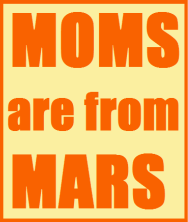 &nbsp;MOMS are from MARS